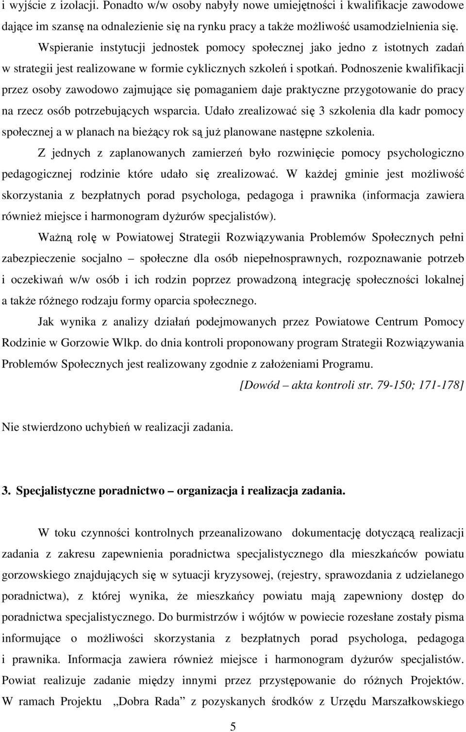 Podnoszenie kwalifikacji przez osoby zawodowo zajmujące się pomaganiem daje praktyczne przygotowanie do pracy na rzecz osób potrzebujących wsparcia.