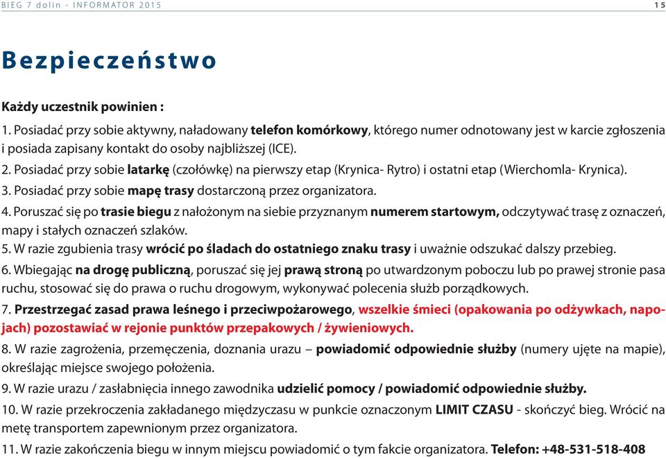 Posiadać przy sobie latarkę (czołówkę) na pierwszy etap (Krynica- Rytro) i ostatni etap (Wierchomla- Krynica). 3. Posiadać przy sobie mapę trasy dostarczoną przez organizatora. 4.