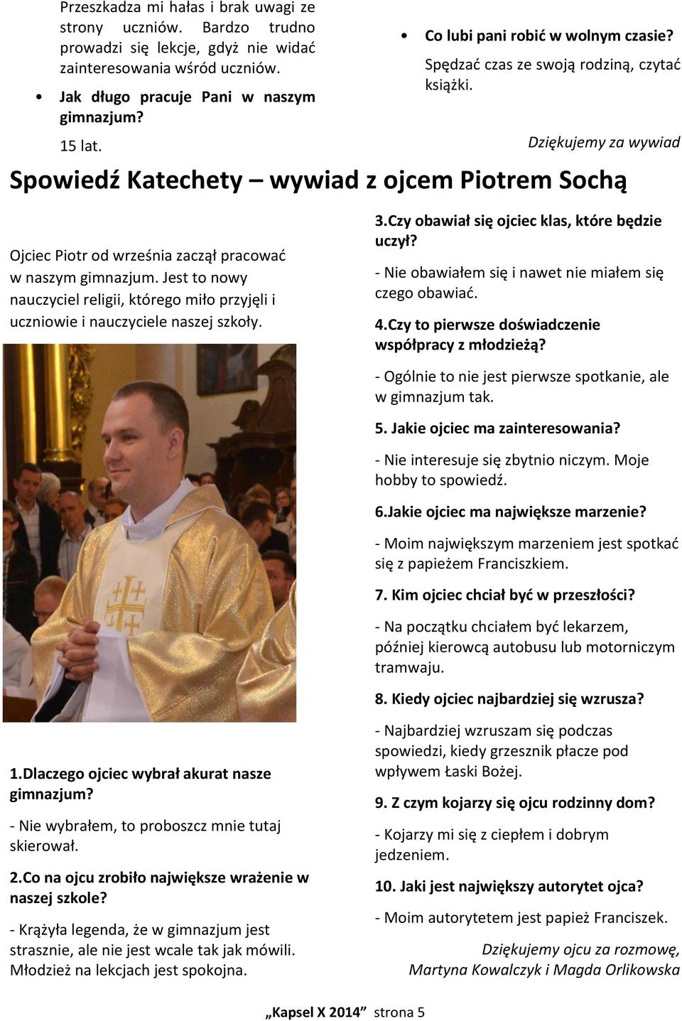 Dziękujemy za wywiad Spowiedź Katechety wywiad z ojcem Piotrem Sochą Ojciec Piotr od września zaczął pracować w naszym gimnazjum.