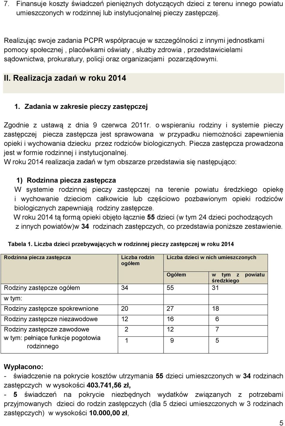 organizacjami pozarządowymi. II. Realizacja zadań w roku 2014 1. Zadania w zakresie pieczy zastępczej Zgodnie z ustawą z dnia 9 czerwca 2011r.