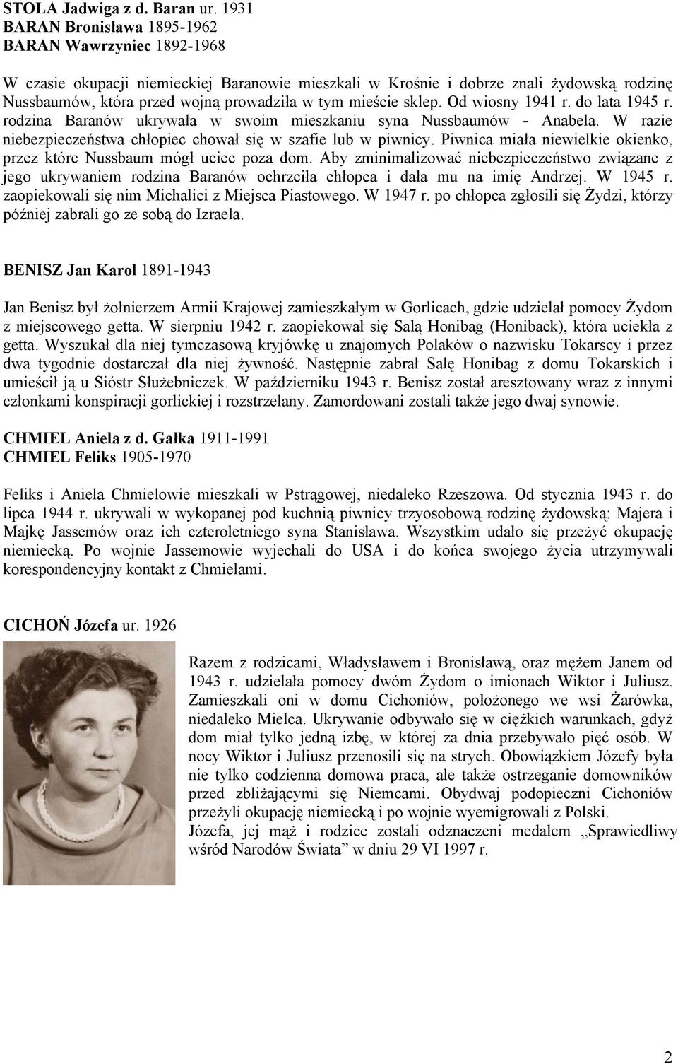 mieście sklep. Od wiosny 1941 r. do lata 1945 r. rodzina Baranów ukrywała w swoim mieszkaniu syna Nussbaumów - Anabela. W razie niebezpieczeństwa chłopiec chował się w szafie lub w piwnicy.