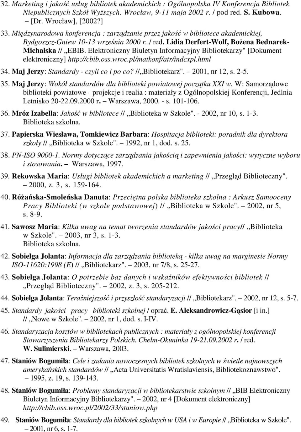 Elektroniczny Biuletyn Informacyjny Bibliotekarzy" [Dokument elektroniczny] http://cbib.oss.wroc.pl/matkonf/atr/indcxpl.html 34. Maj Jerzy: Standardy - czyli co i po co? // Bibliotekarz".