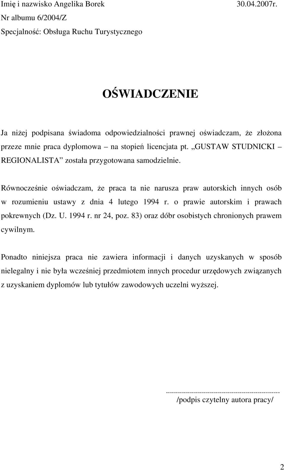 GUSTAW STUDNICKI REGIONALISTA została przygotowana samodzielnie. Równocześnie oświadczam, że praca ta nie narusza praw autorskich innych osób w rozumieniu ustawy z dnia 4 lutego 1994 r.