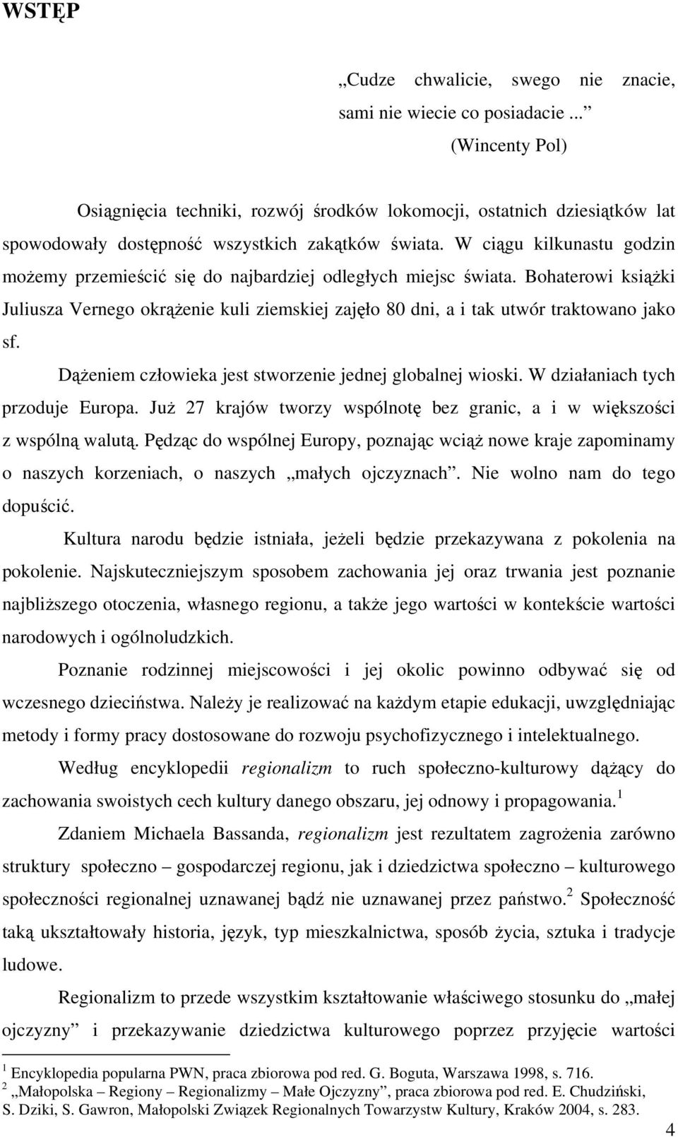 W ciągu kilkunastu godzin możemy przemieścić się do najbardziej odległych miejsc świata. Bohaterowi książki Juliusza Vernego okrążenie kuli ziemskiej zajęło 80 dni, a i tak utwór traktowano jako sf.