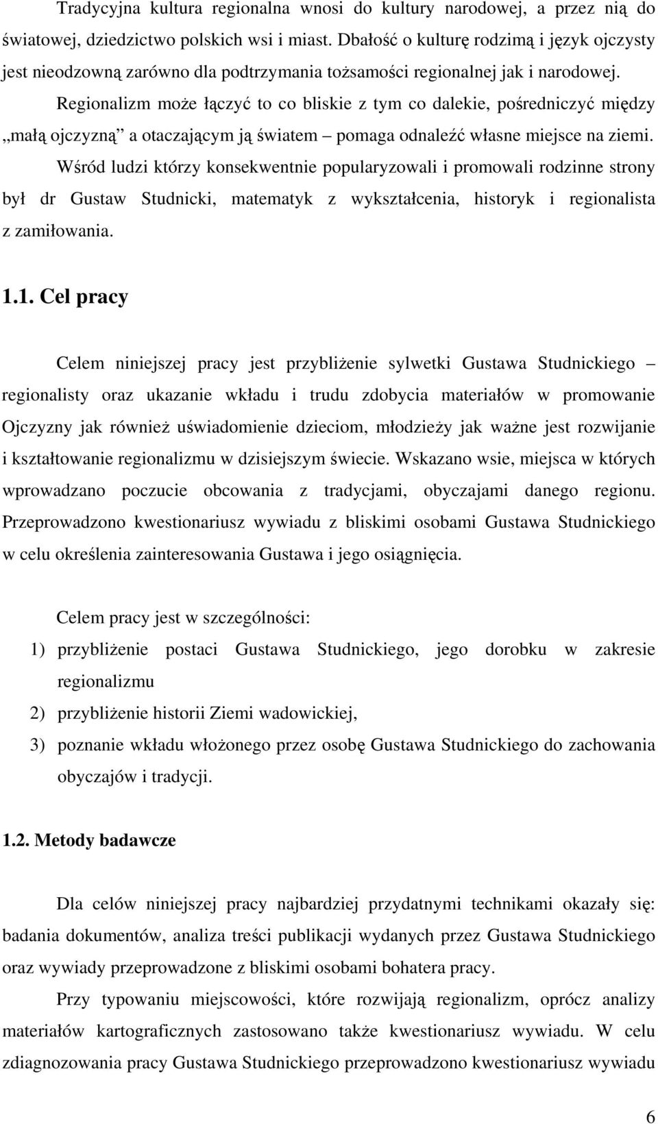 Regionalizm może łączyć to co bliskie z tym co dalekie, pośredniczyć między małą ojczyzną a otaczającym ją światem pomaga odnaleźć własne miejsce na ziemi.