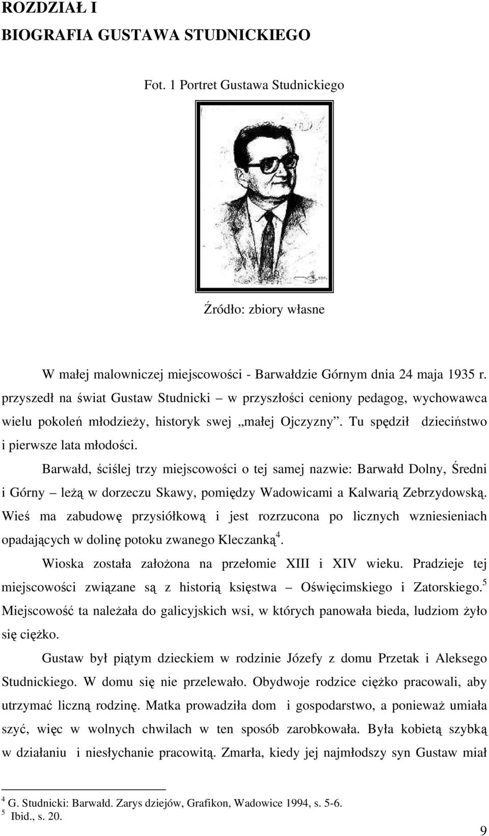 Barwałd, ściślej trzy miejscowości o tej samej nazwie: Barwałd Dolny, Średni i Górny leżą w dorzeczu Skawy, pomiędzy Wadowicami a Kalwarią Zebrzydowską.