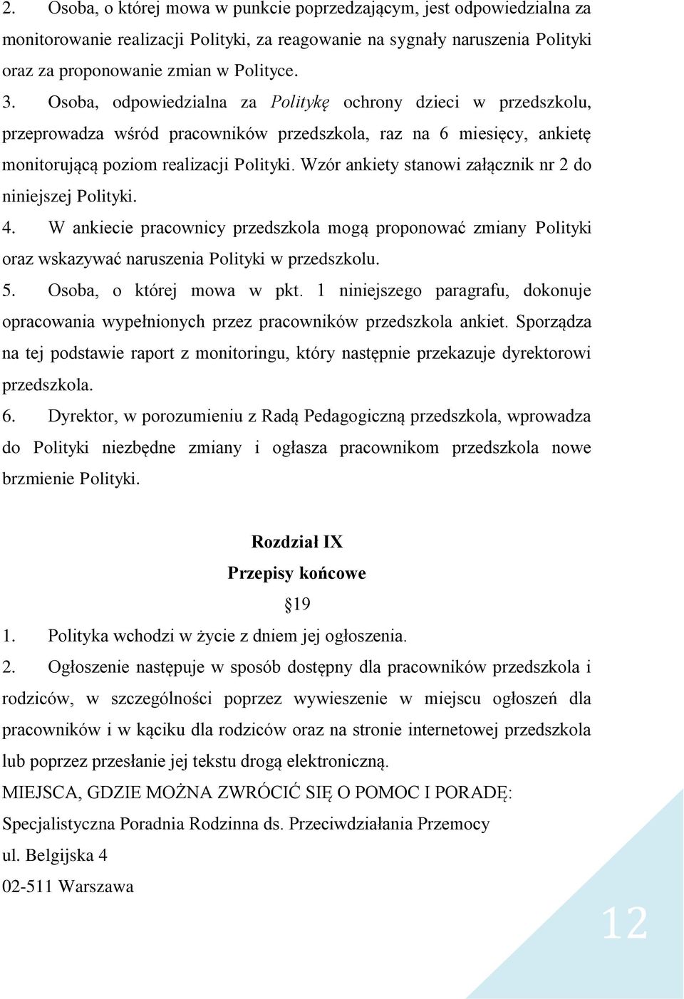 Wzór ankiety stanowi załącznik nr 2 do niniejszej Polityki. 4. W ankiecie pracownicy przedszkola mogą proponować zmiany Polityki oraz wskazywać naruszenia Polityki w przedszkolu. 5.