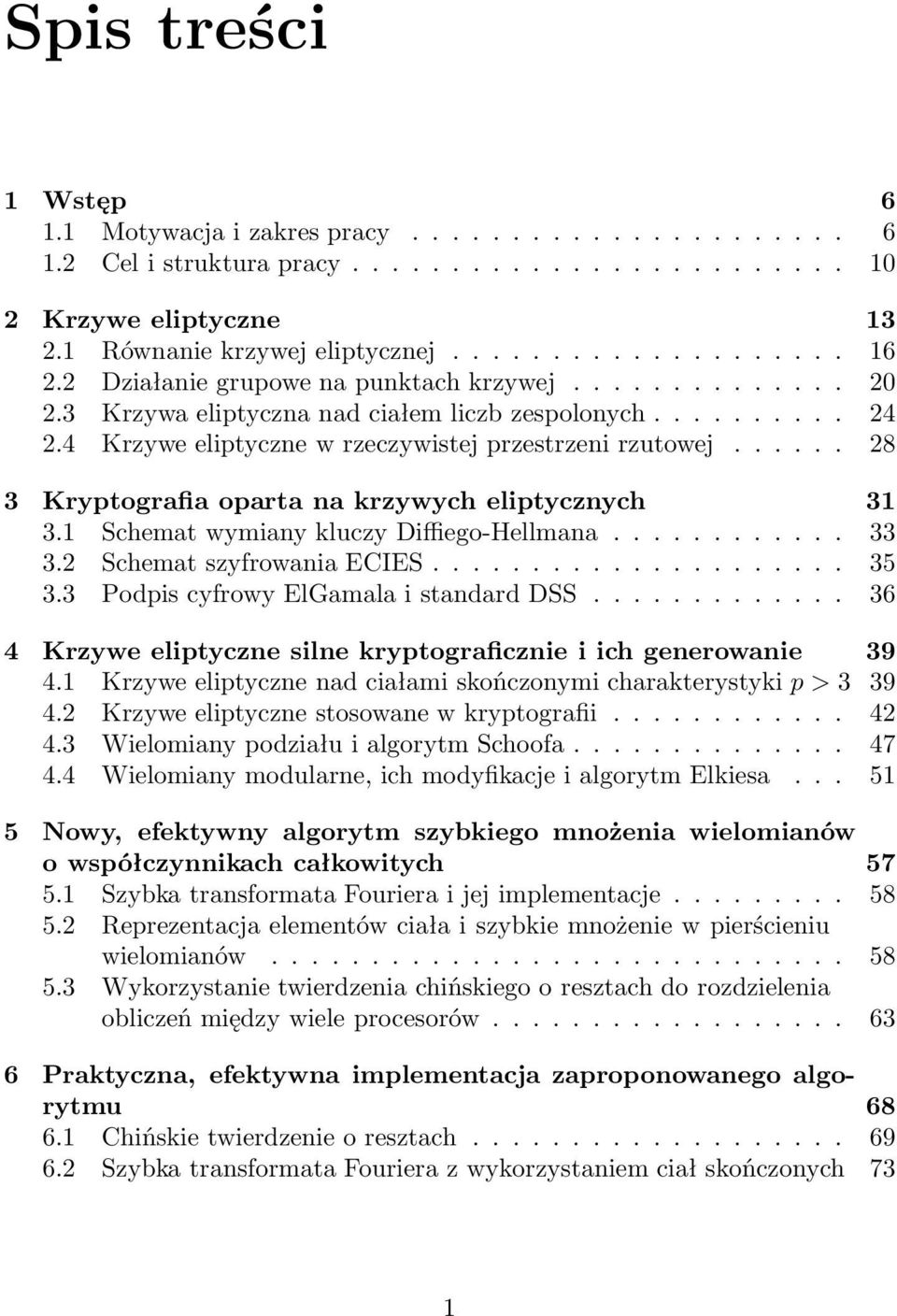 1 SchematwymianykluczyDiffiego-Hellmana... 33 3.2 SchematszyfrowaniaECIES... 35 3.3 PodpiscyfrowyElGamalaistandardDSS... 36 4 Krzywe eliptyczne silne kryptograficznie i ich generowanie 39 4.