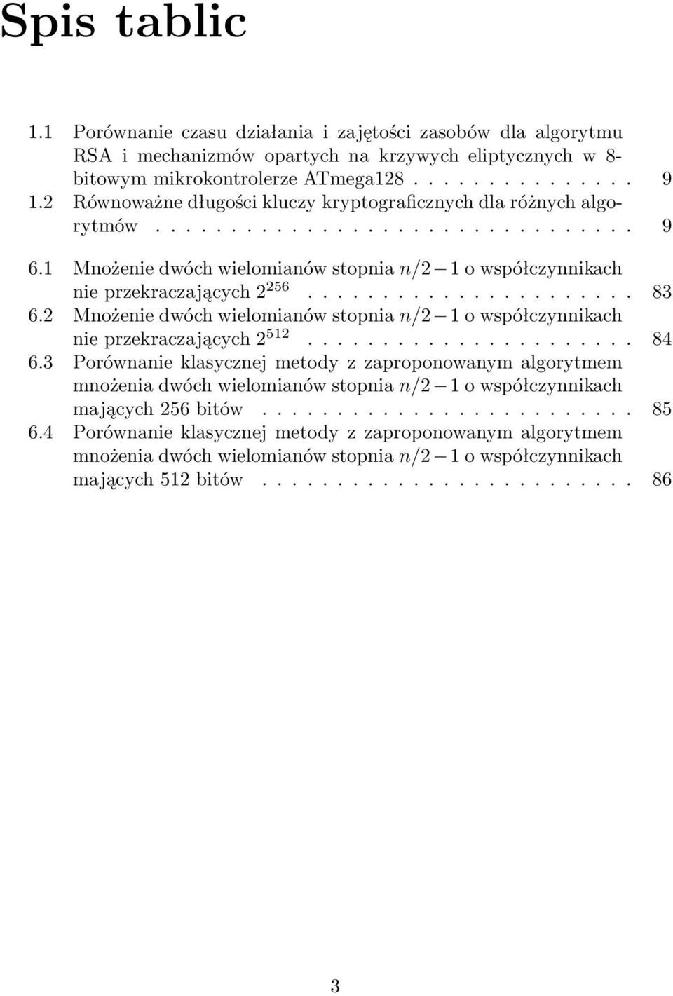 2 Mnożenie dwóch wielomianów stopnia n/2 1 o współczynnikach nieprzekraczających 2 512... 84 6.