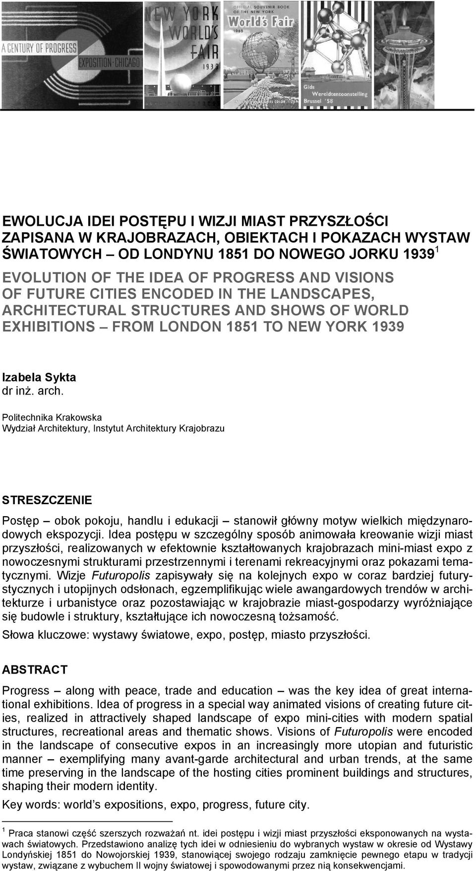 Politechnika Krakowska Wydział Architektury, Instytut Architektury Krajobrazu STRESZCZENIE Postęp obok pokoju, handlu i edukacji stanowił główny motyw wielkich międzynarodowych ekspozycji.