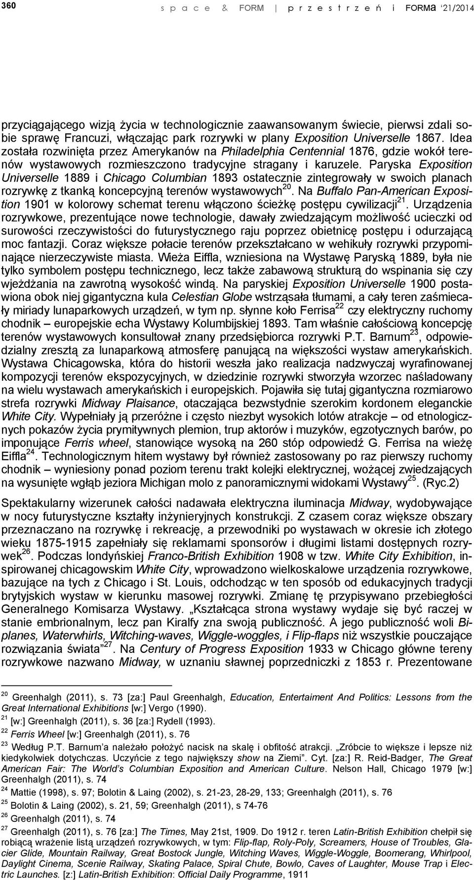 Paryska Universelle 1889 i Chicago Columbian 1893 ostatecznie zintegrowały w swoich planach rozrywkę z tkanką koncepcyjną terenów wystawowych 20.