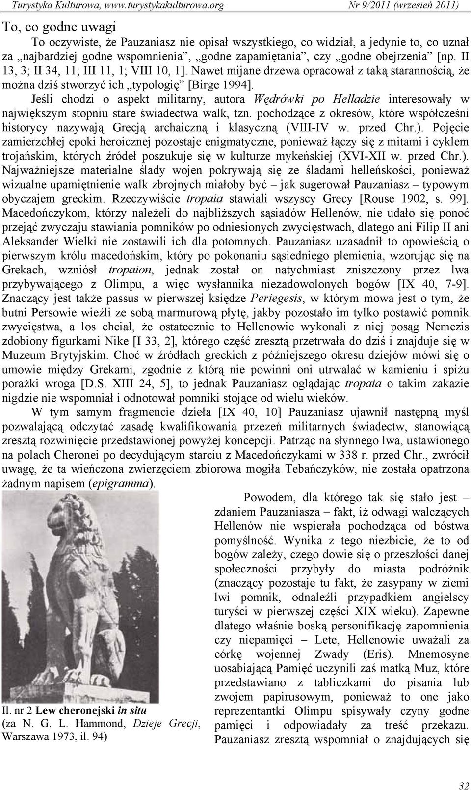 Jeśli chodzi o aspekt militarny, autora Wędrówki po Helladzie interesowały w największym stopniu stare świadectwa walk, tzn.