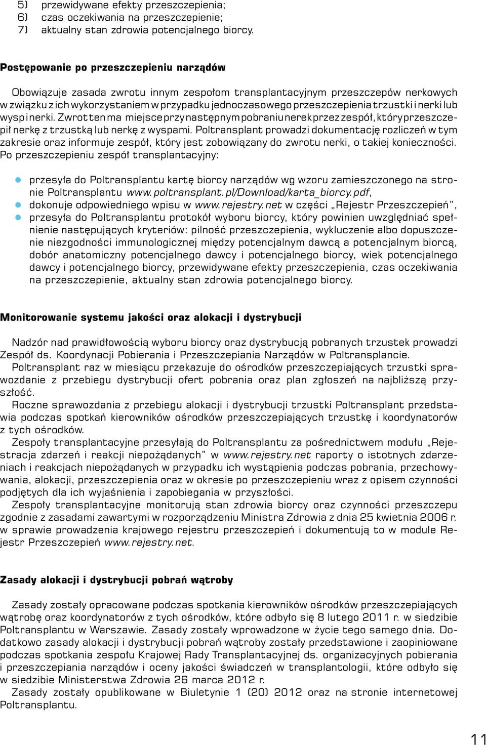 trzustki i nerki lub wysp i nerki. Zwrot ten ma miejsce przy następnym pobraniu nerek przez zespół, który przeszczepił nerkę z trzustką lub nerkę z wyspami.