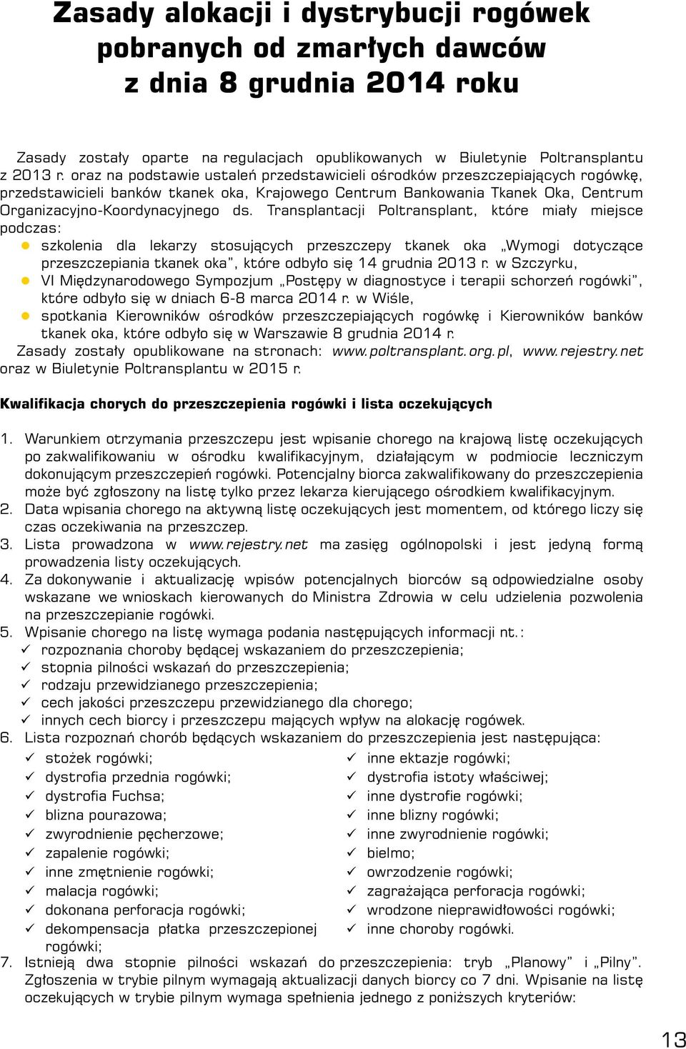 Transplantacji Poltransplant, które miały miejsce podczas: z szkolenia dla lekarzy stosujących przeszczepy tkanek oka Wymogi dotyczące przeszczepiania tkanek oka, które odbyło się 14 grudnia 2013 r.