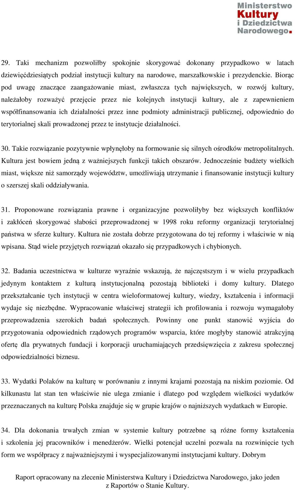 współfinansowania ich działalności przez inne podmioty administracji publicznej, odpowiednio do terytorialnej skali prowadzonej przez te instytucje działalności. 30.