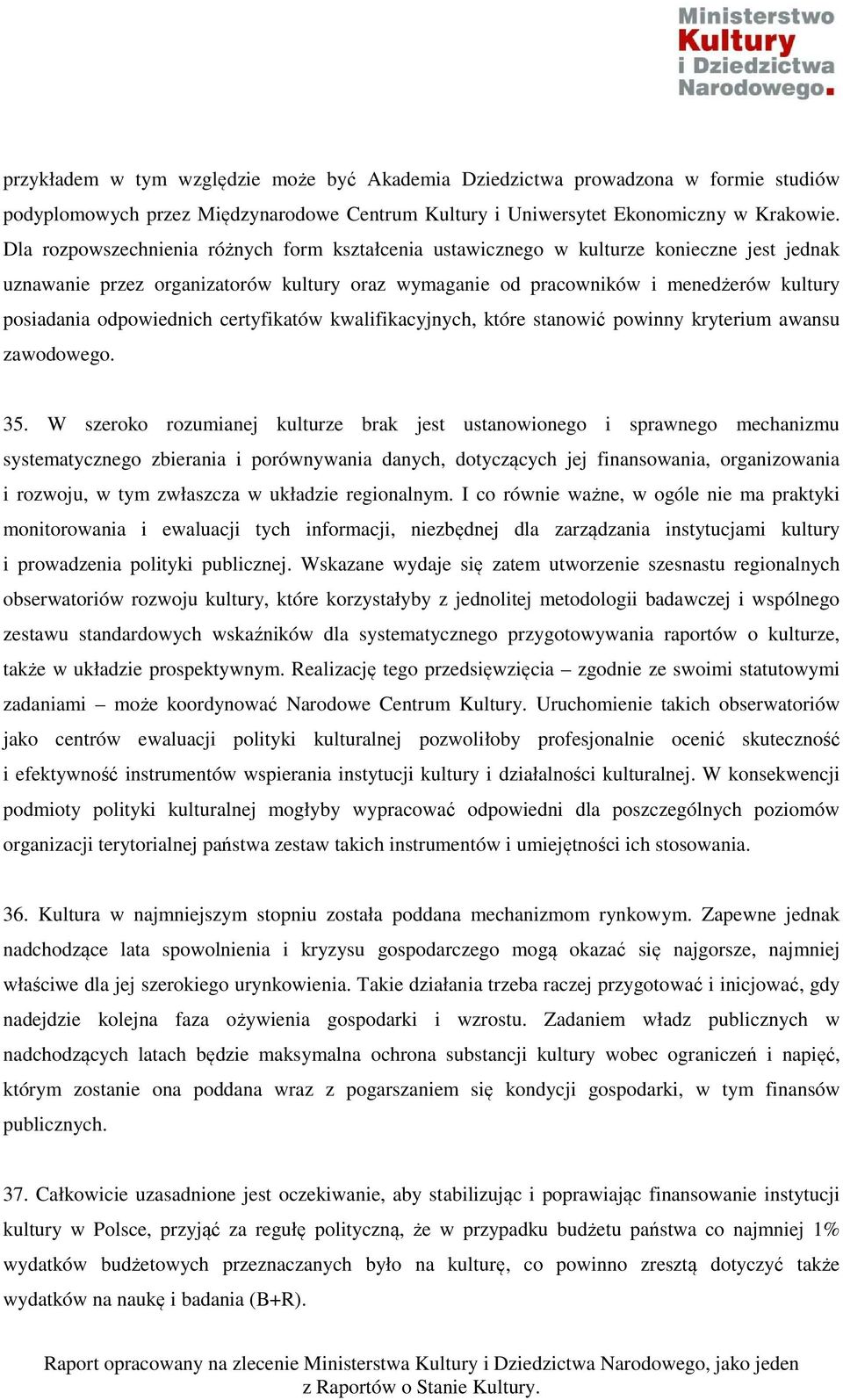 odpowiednich certyfikatów kwalifikacyjnych, które stanowić powinny kryterium awansu zawodowego. 35.