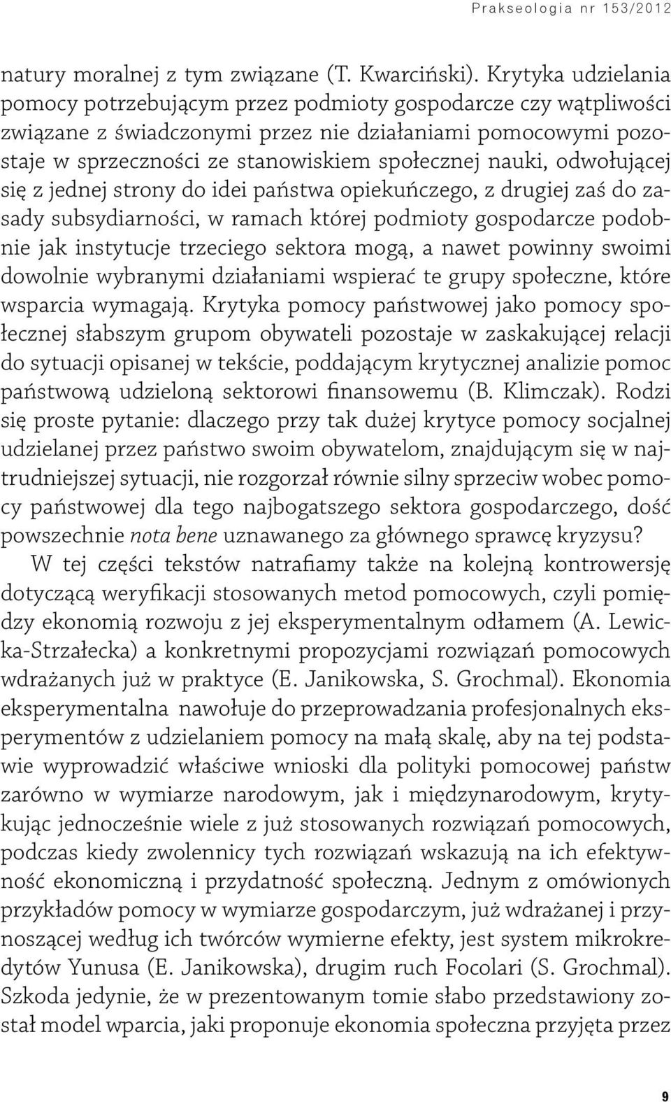 odwołującej się z jednej strony do idei państwa opiekuńczego, z drugiej zaś do zasady subsydiarności, w ramach której podmioty gospodarcze podobnie jak instytucje trzeciego sektora mogą, a nawet