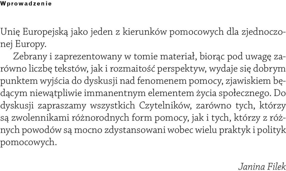 wyjścia do dyskusji nad fenomenem pomocy, zjawiskiem będącym niewątpliwie immanentnym elementem życia społecznego.