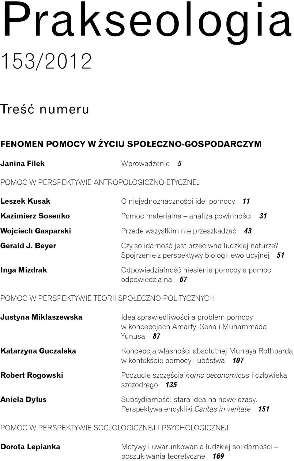 Spojrzenie z perspektywy biologii ewolucyjnej 51 Inga Mizdrak Odpowiedzialność niesienia pomocy a pomoc odpowiedzialna 67 POMOC W PERSPEKTYWIE TEORII SPOŁECZNO-POLITYCZNYCH Justyna Miklaszewska Idea