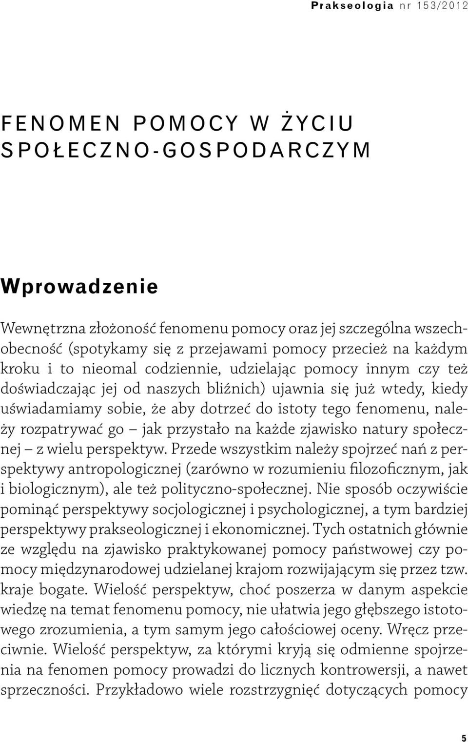 uświadamiamy sobie, że aby dotrzeć do istoty tego fenomenu, należy rozpatrywać go jak przystało na każde zjawisko natury społecznej z wielu perspektyw.