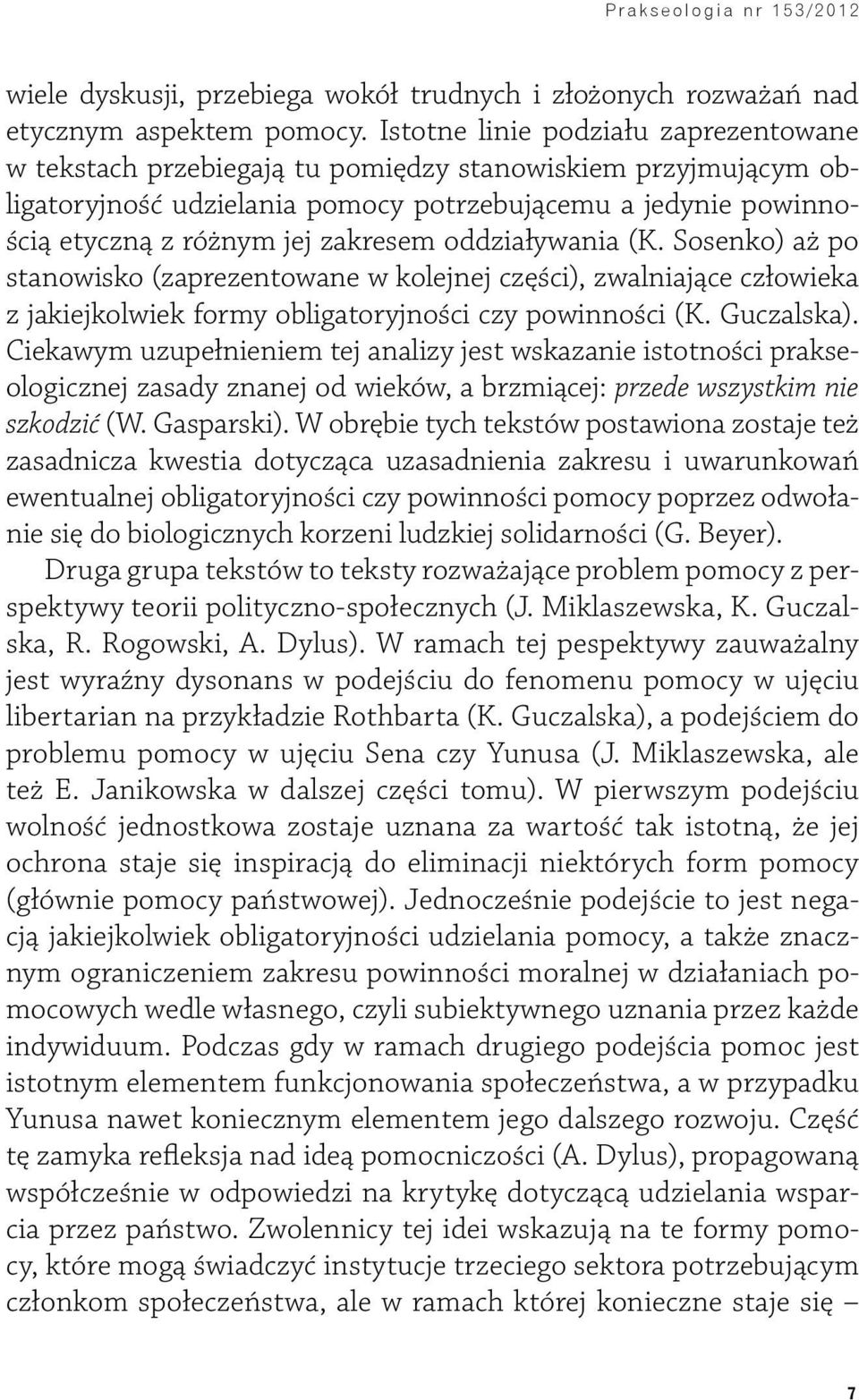 oddziaływania (K. Sosenko) aż po stanowisko (zaprezentowane w kolejnej części), zwalniające człowieka z jakiejkolwiek formy obligatoryjności czy powinności (K. Guczalska).