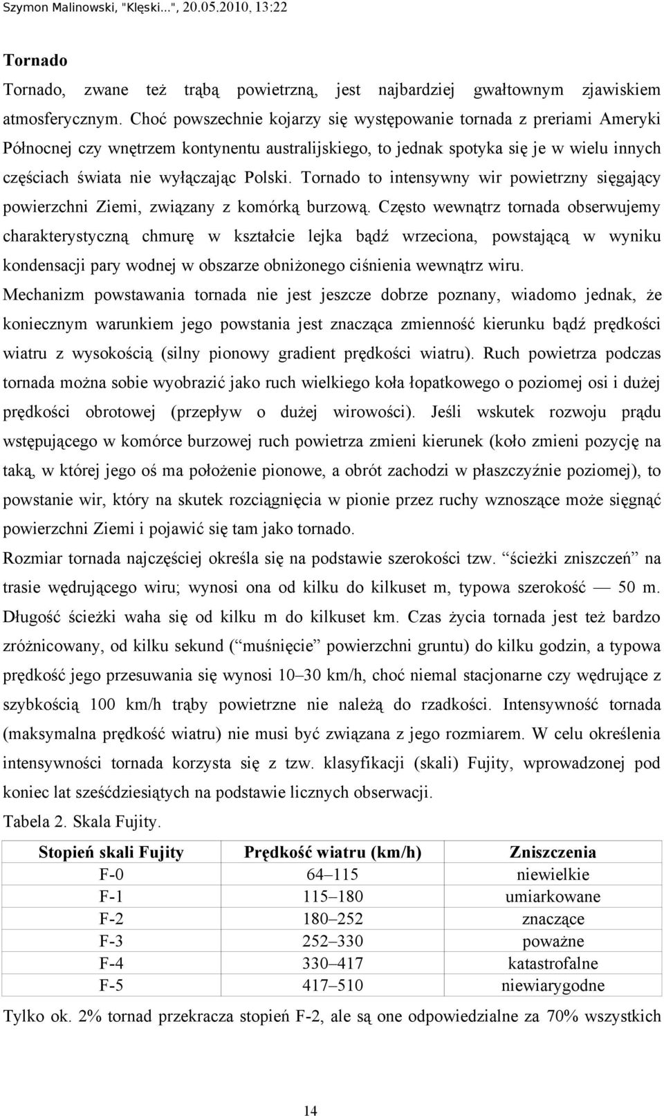 Tornado to intensywny wir powietrzny sięgający powierzchni Ziemi, związany z komórką burzową.