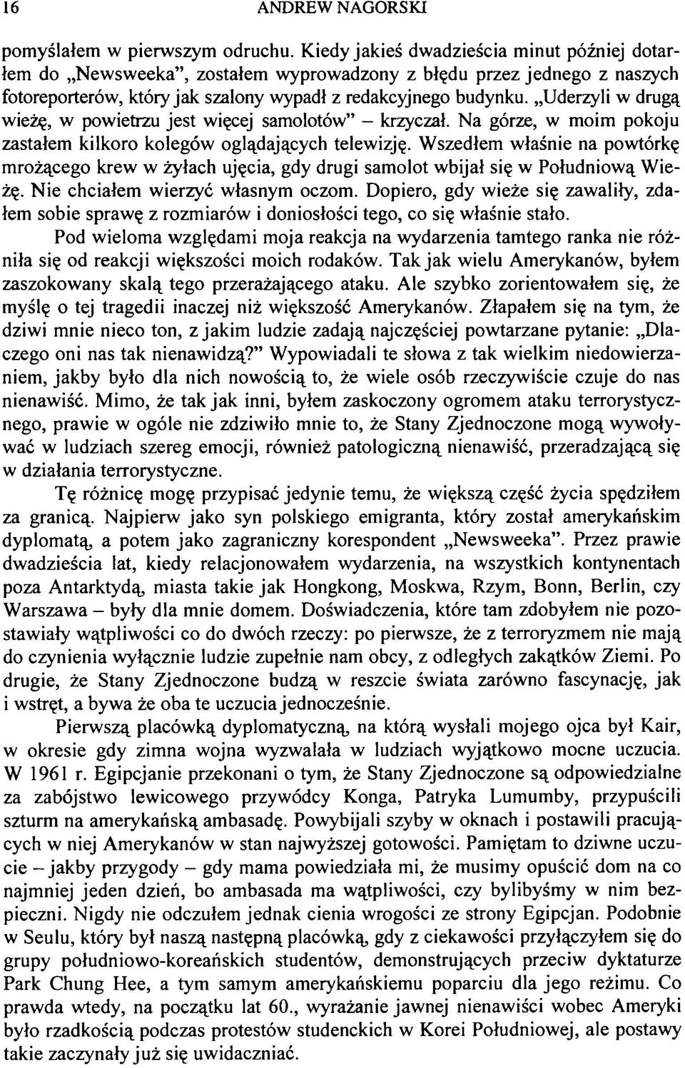 Uderzyli w drugą wieżę, w powietrzu jest więcej samolotów - krzyczał. Na górze, w moim pokoju zastałem kilkoro kolegów oglądających telewizję.