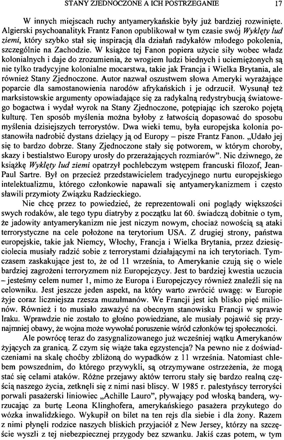 W książce tej Fanon popiera użycie siły wobec władz kolonialnych i daje do zrozumienia, że wrogiem ludzi biednych i uciemiężonych są nie tylko tradycyjne kolonialne mocarstwa, takie jak Francja i