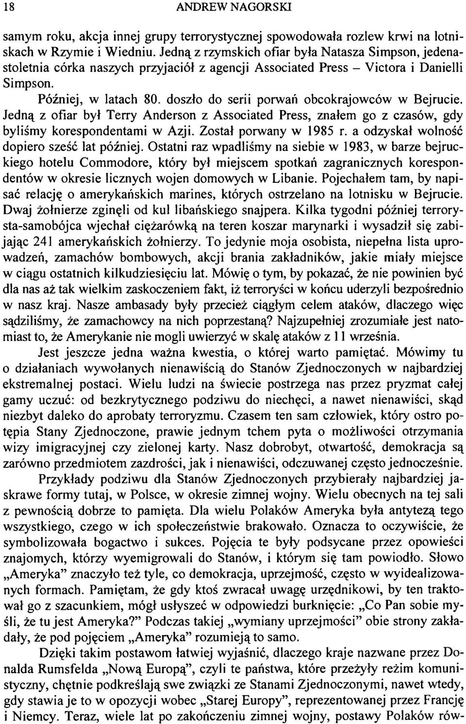 doszło do serii porwań obcokrajowców w Bejrucie. Jedną z ofiar był Terry Anderson z Associated Press, znałem go z czasów, gdy byliśmy korespondentami w Azji. Został porwany w 1985 r.