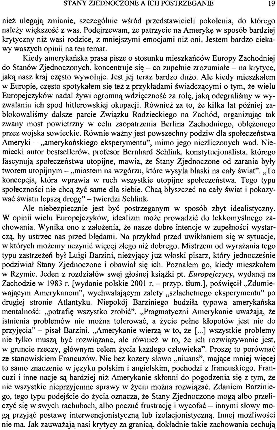 Kiedy amerykańska prasa pisze o stosunku mieszkańców Europy Zachodniej do Stanów Zjednoczonych, koncentruje się - co zupełnie zrozumiałe - na krytyce, jaką nasz kraj często wywołuje.