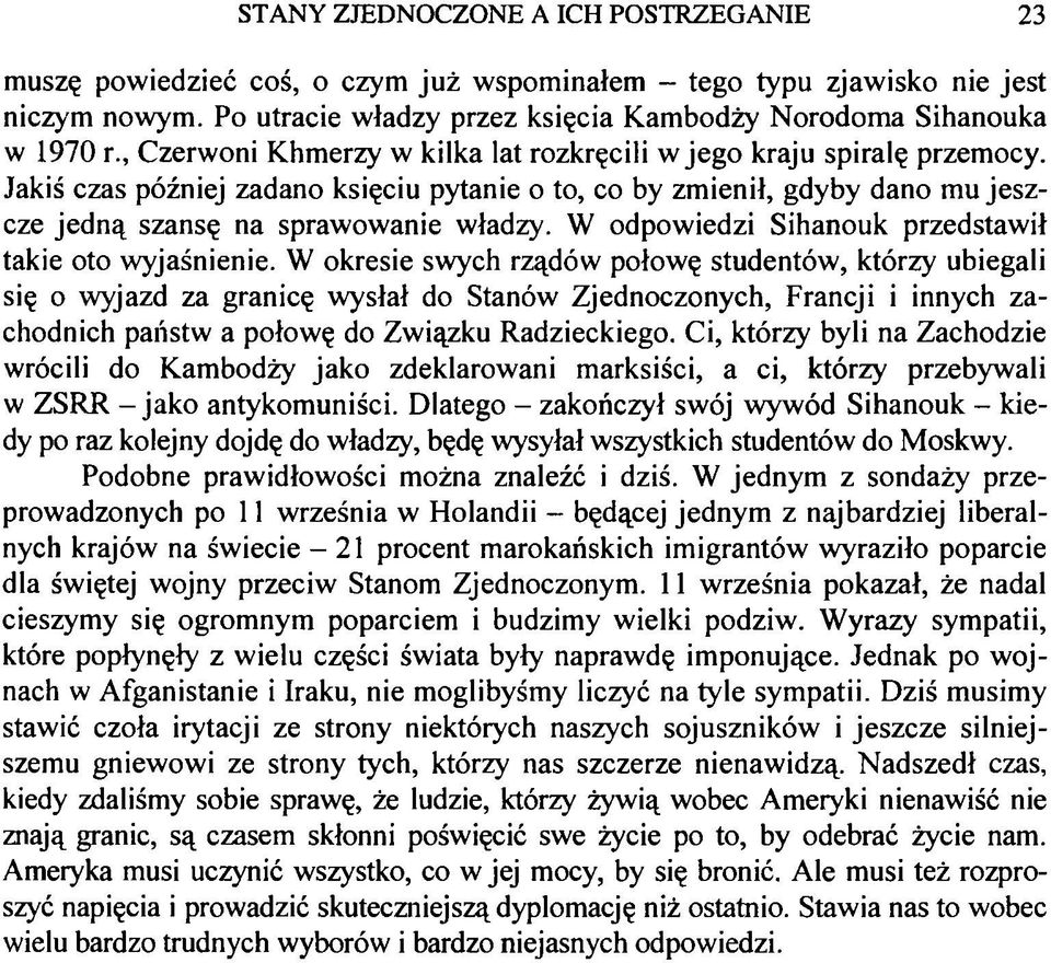 W odpowiedzi Sihanouk przedstawił takie oto wyjaśnienie.