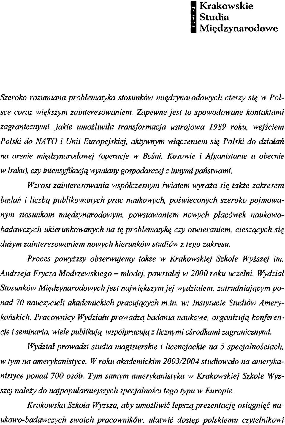 arenie międzynarodowej (operacje w Bośni, Kosowie i Afganistanie a obecnie w Iraku), czy intensyfikacją wymiany gospodarczej z innymi państwami.