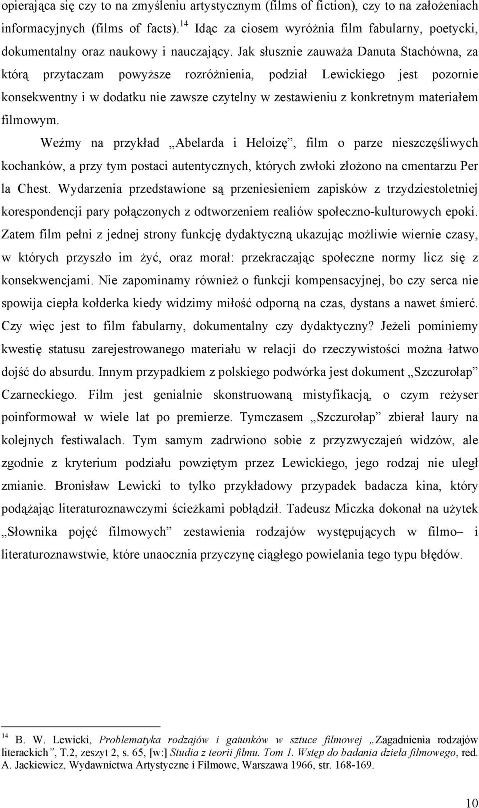 Jak słusznie zauważa Danuta Stachówna, za którą przytaczam powyższe rozróżnienia, podział Lewickiego jest pozornie konsekwentny i w dodatku nie zawsze czytelny w zestawieniu z konkretnym materiałem