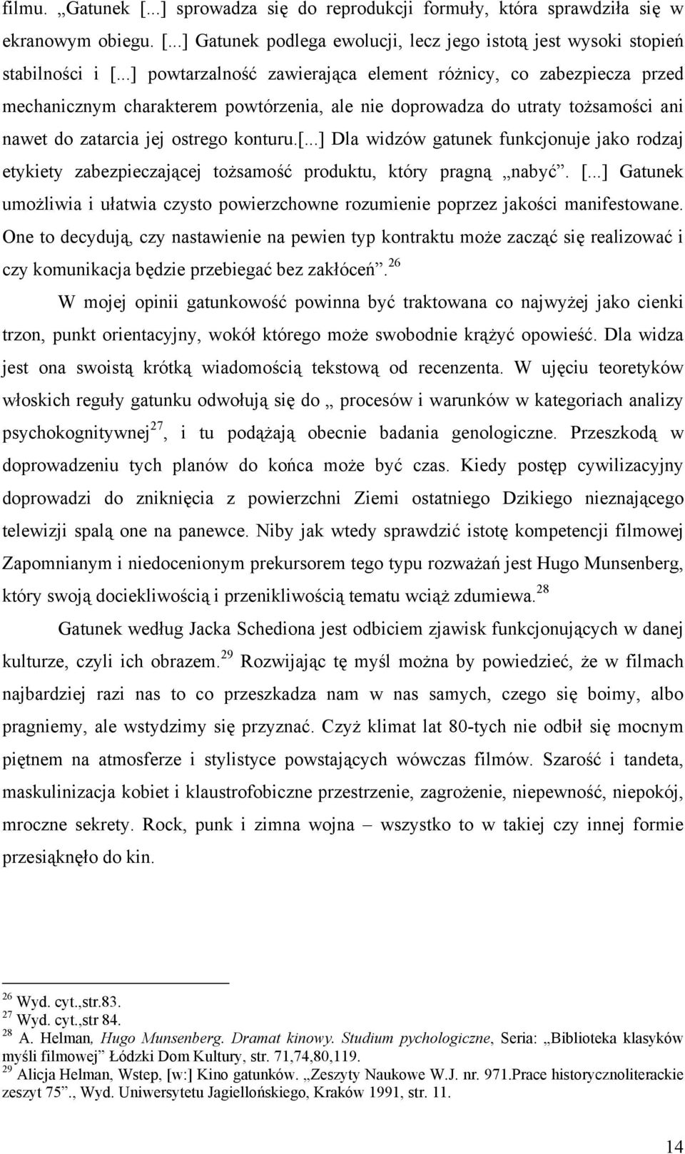 ..] Dla widzów gatunek funkcjonuje jako rodzaj etykiety zabezpieczającej tożsamość produktu, który pragną nabyć. [.