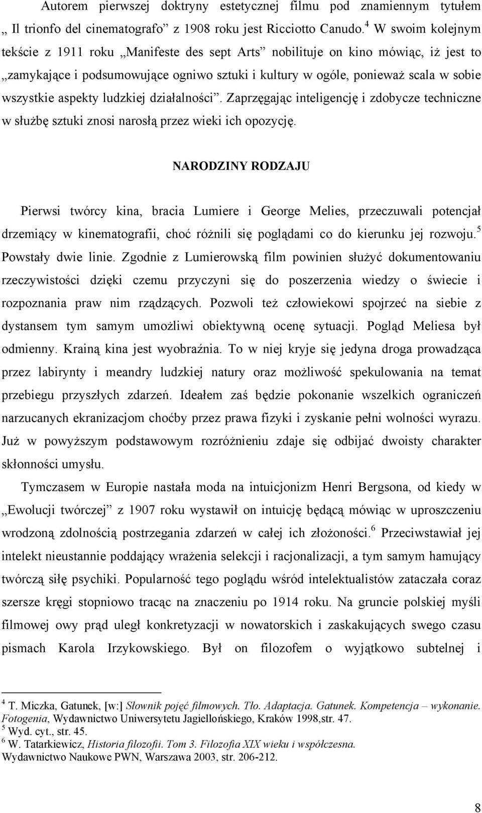 aspekty ludzkiej działalności. Zaprzęgając inteligencję i zdobycze techniczne w służbę sztuki znosi narosłą przez wieki ich opozycję.