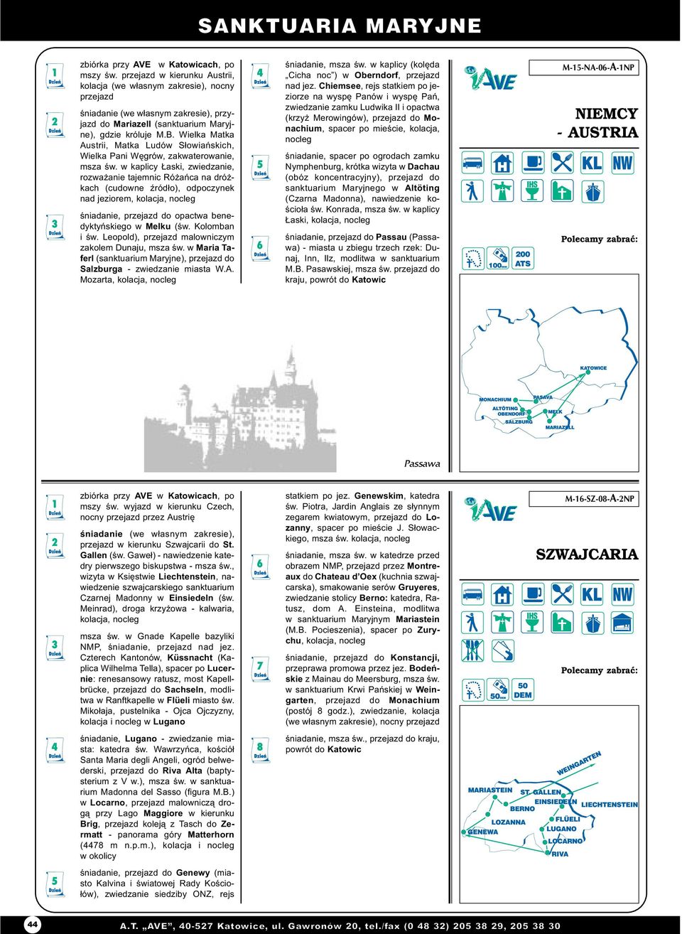 w kaplicy aski, zwiedzanie, rozwa anie tajemnic Ró añca na dró - kach (cudowne Ÿród³o), odpoczynek nad jeziorem, kolacja, œniadanie, przejazd do opactwa benedyktyñskiego w Melku (œw. Kolomban i œw.