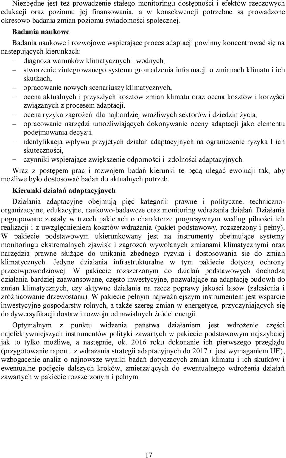 Badania naukowe Badania naukowe i rozwojowe wspierające proces adaptacji powinny koncentrować się na następujących kierunkach: diagnoza warunków klimatycznych i wodnych, stworzenie zintegrowanego