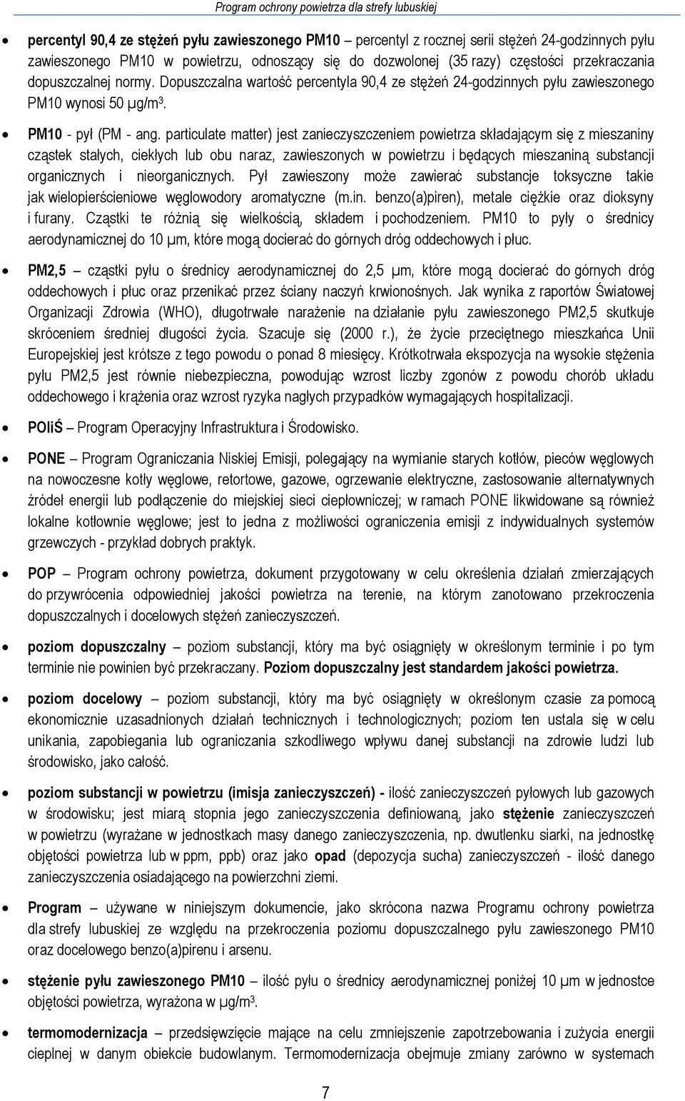 particulate matter) jest zanieczyszczeniem powietrza składającym się z mieszaniny cząstek stałych, ciekłych lub obu naraz, zawieszonych w powietrzu i będących mieszaniną substancji organicznych i