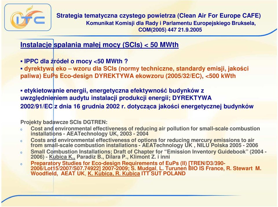dyrektywa eko wzoru dla SCIs (normy techniczne, standardy emisji, jakości paliwa) EuPs Eco-design DYREKTYWA ekowzoru (2005/32/EC), <500 kwth etykietowanie energii, energetyczna efektywność budynków z