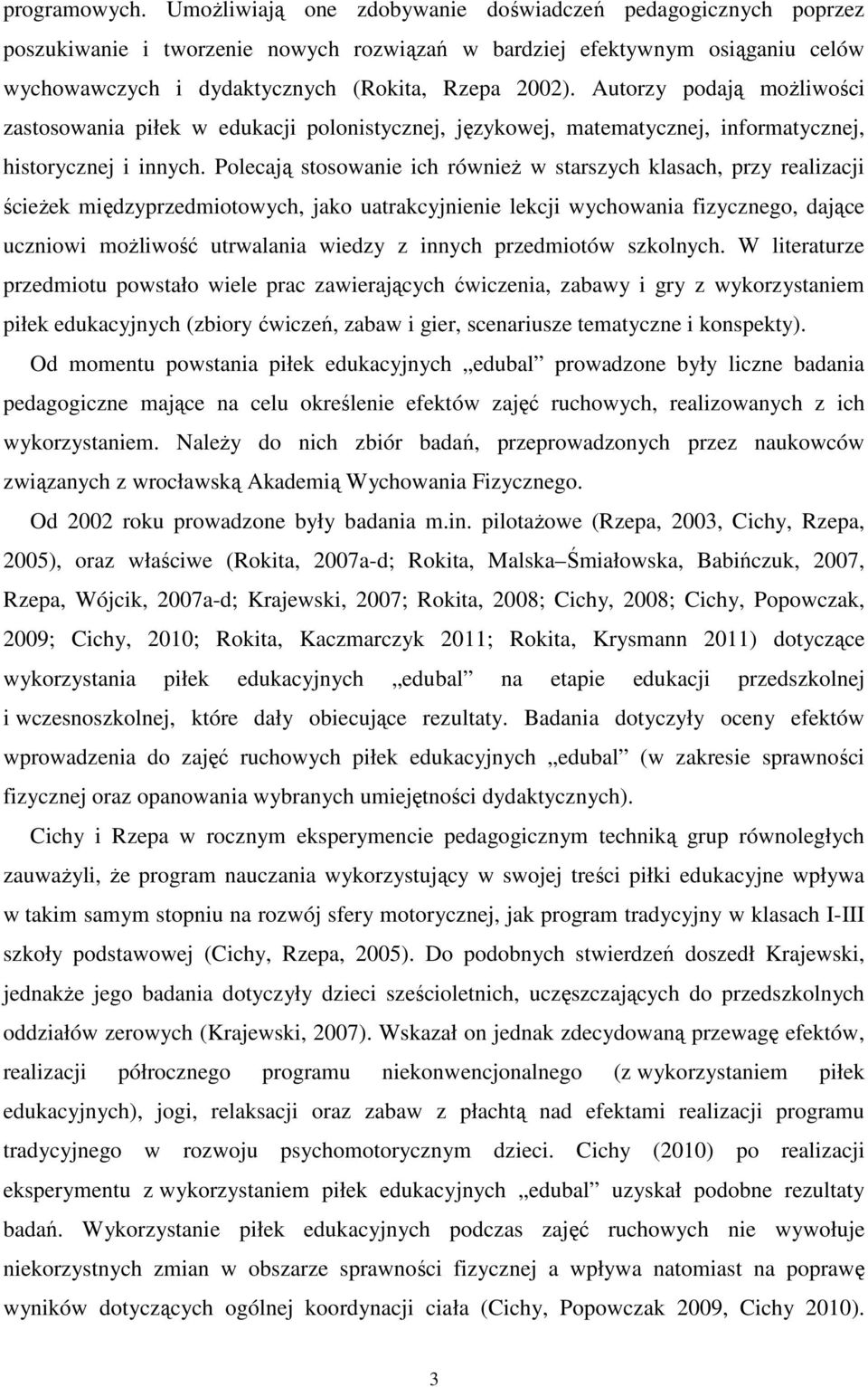 Autorzy podają moŝliwości zastosowania piłek w edukacji polonistycznej, językowej, matematycznej, informatycznej, historycznej i innych.