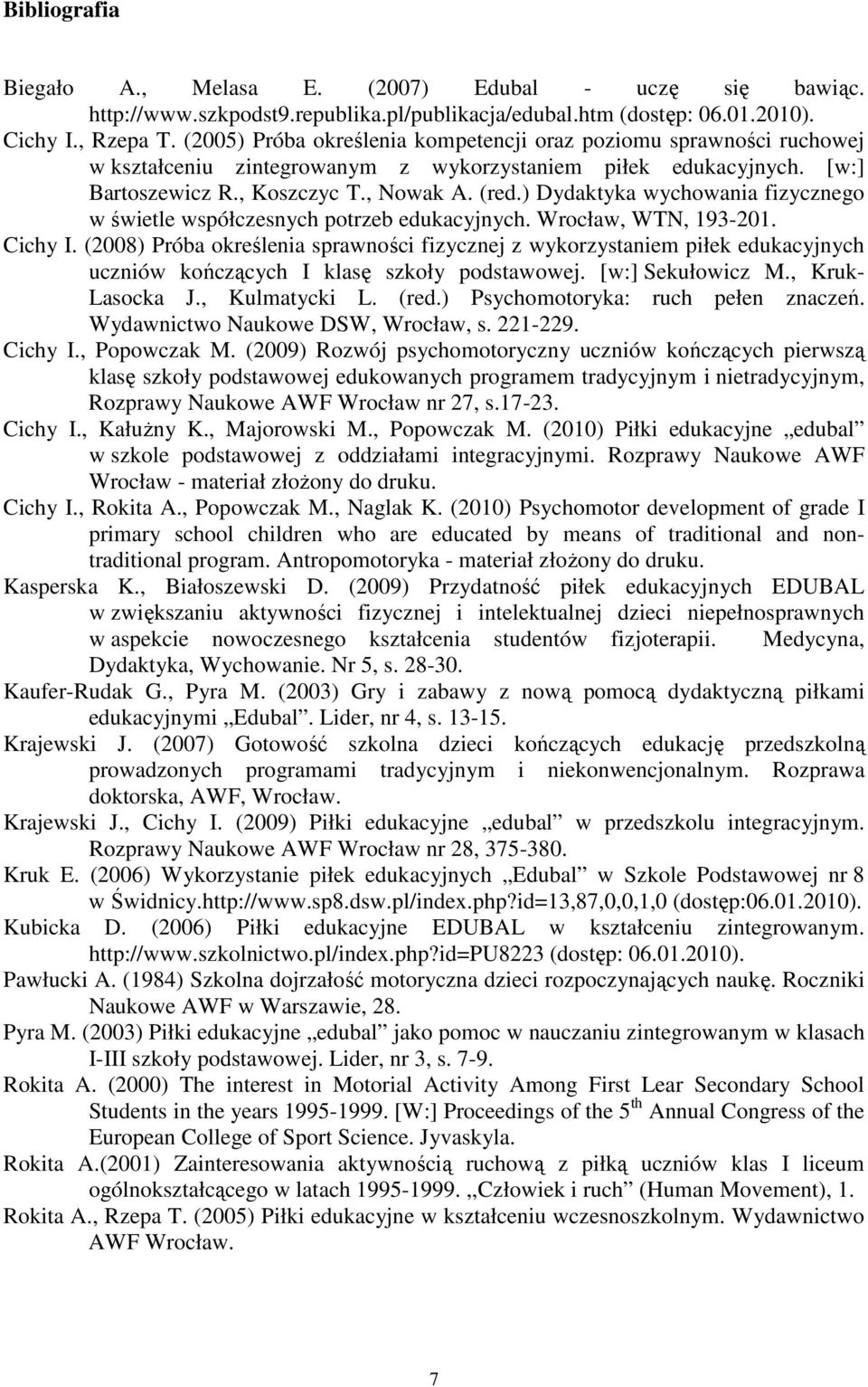 ) Dydaktyka wychowania fizycznego w świetle współczesnych potrzeb edukacyjnych. Wrocław, WTN, 193-201. Cichy I.