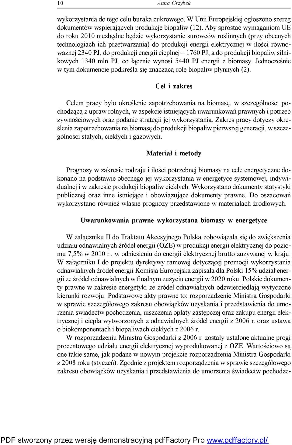 PJ, do produkcji energii cieplnej 1760 PJ, a do produkcji biopaliw silnikowych 1340 mln PJ, co łącznie wynosi 5440 PJ energii z biomasy.