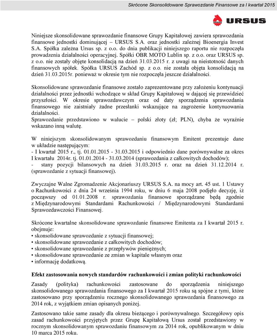 03.2015 r. z uwagi na nieistotność danych finansowych spółek. Spółka URSUS Zachód sp. z o.o. nie została objęta konsolidacją na dzień 31.03.2015r.