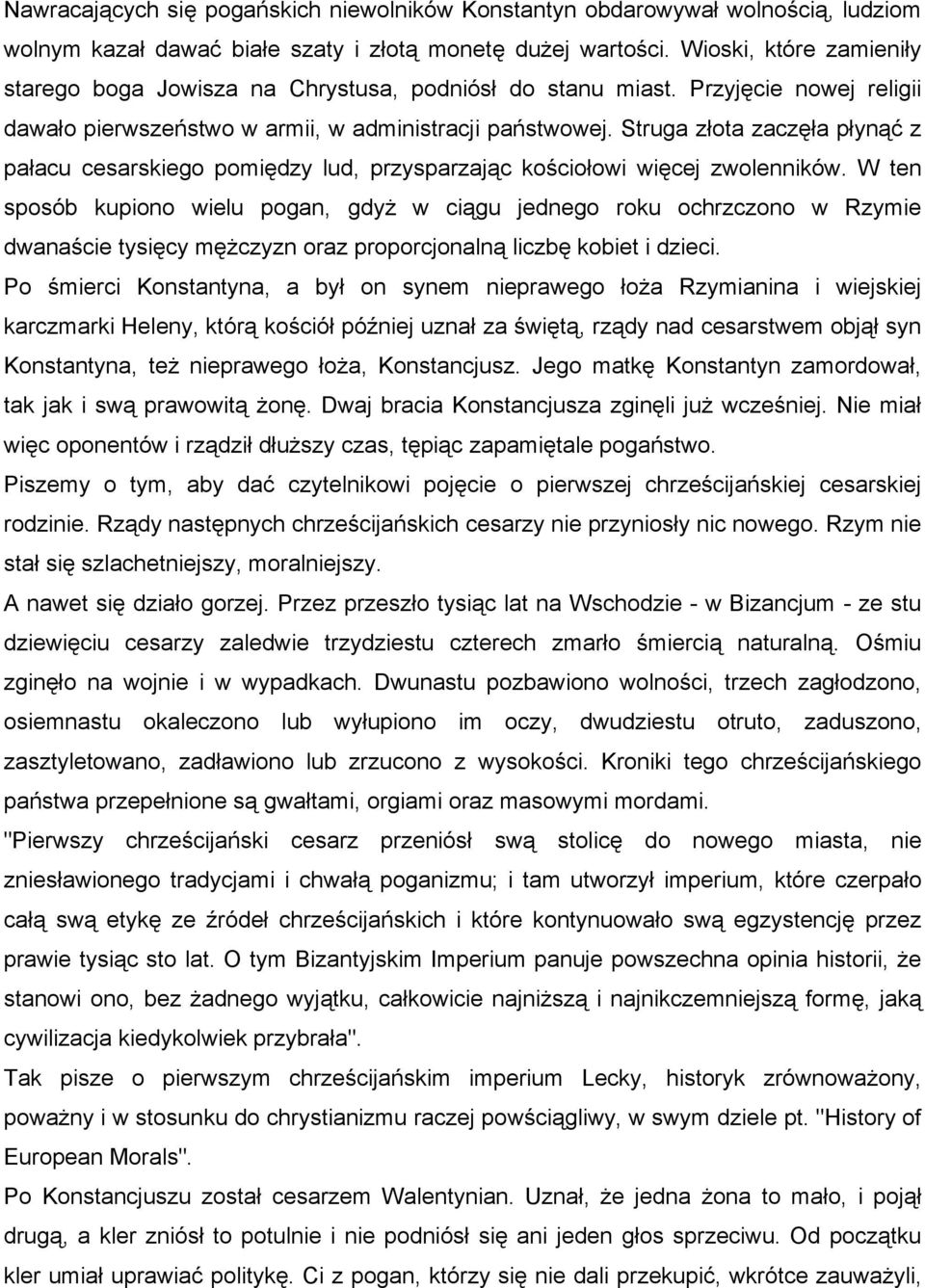 Struga złota zaczęła płynąć z pałacu cesarskiego pomiędzy lud, przysparzając kościołowi więcej zwolenników.