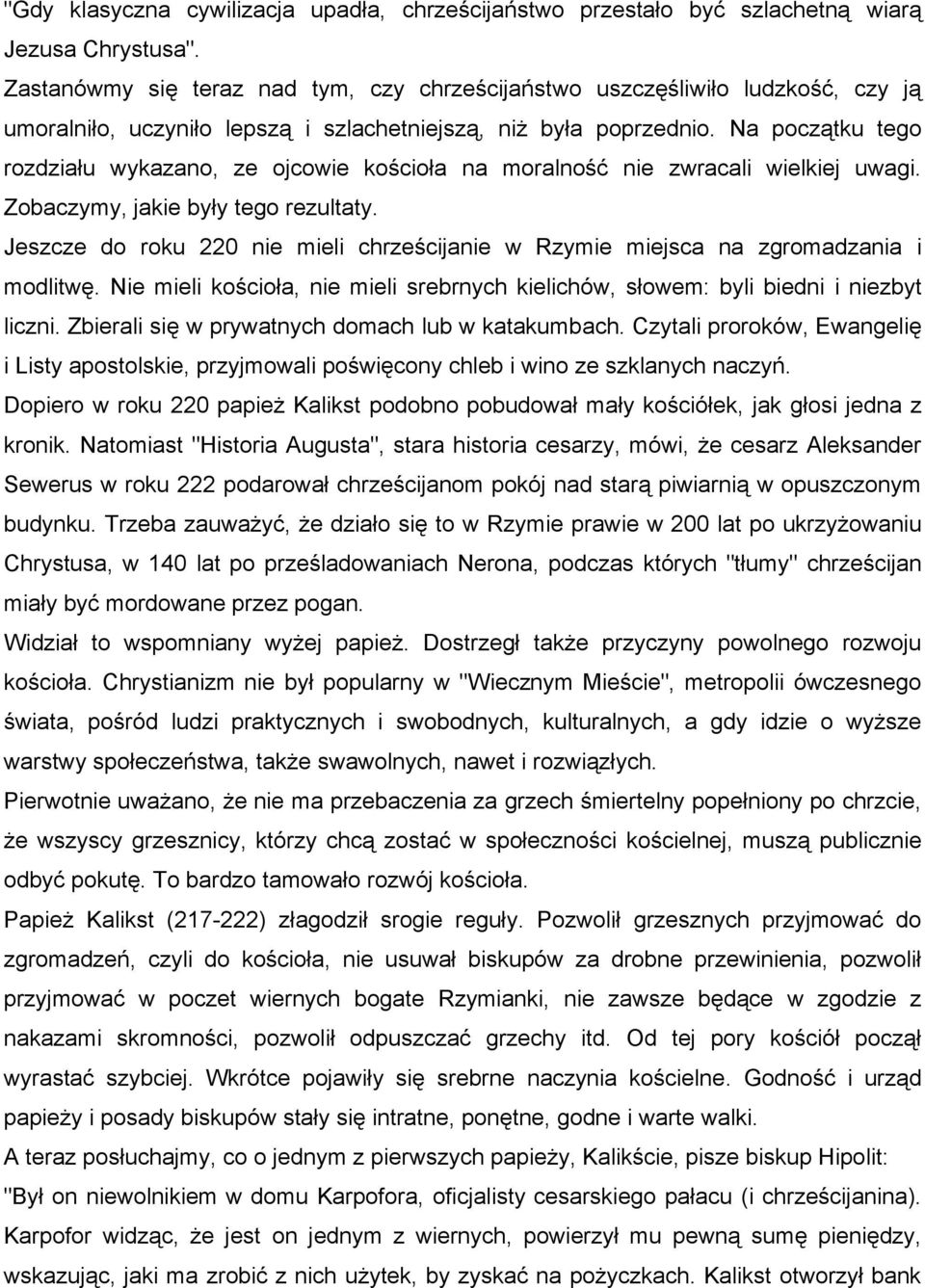 Na początku tego rozdziału wykazano, ze ojcowie kościoła na moralność nie zwracali wielkiej uwagi. Zobaczymy, jakie były tego rezultaty.