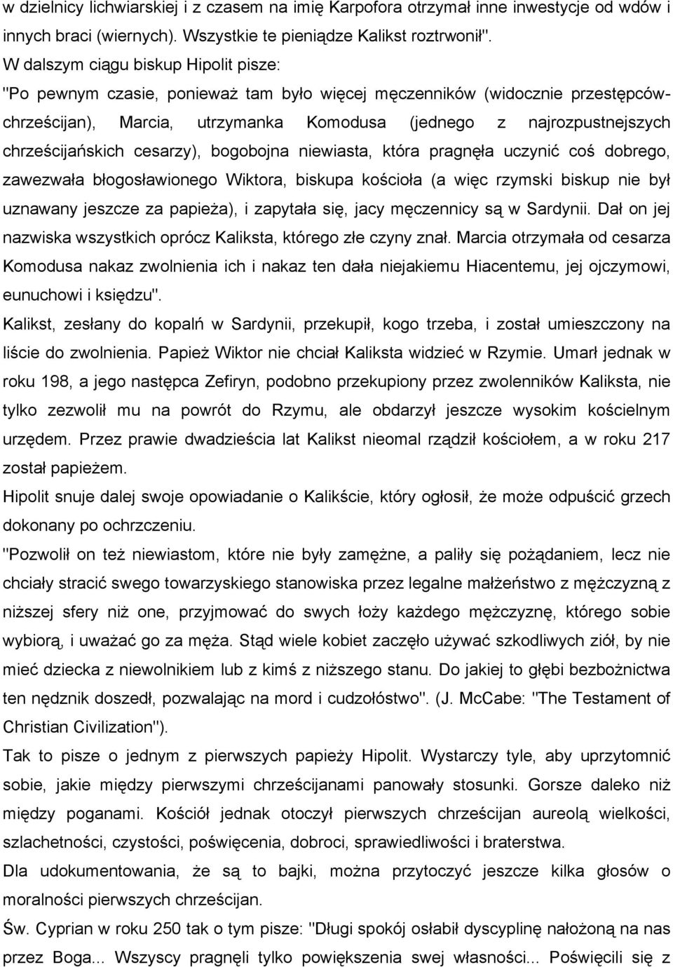 chrześcijańskich cesarzy), bogobojna niewiasta, która pragnęła uczynić coś dobrego, zawezwała błogosławionego Wiktora, biskupa kościoła (a więc rzymski biskup nie był uznawany jeszcze za papieża), i