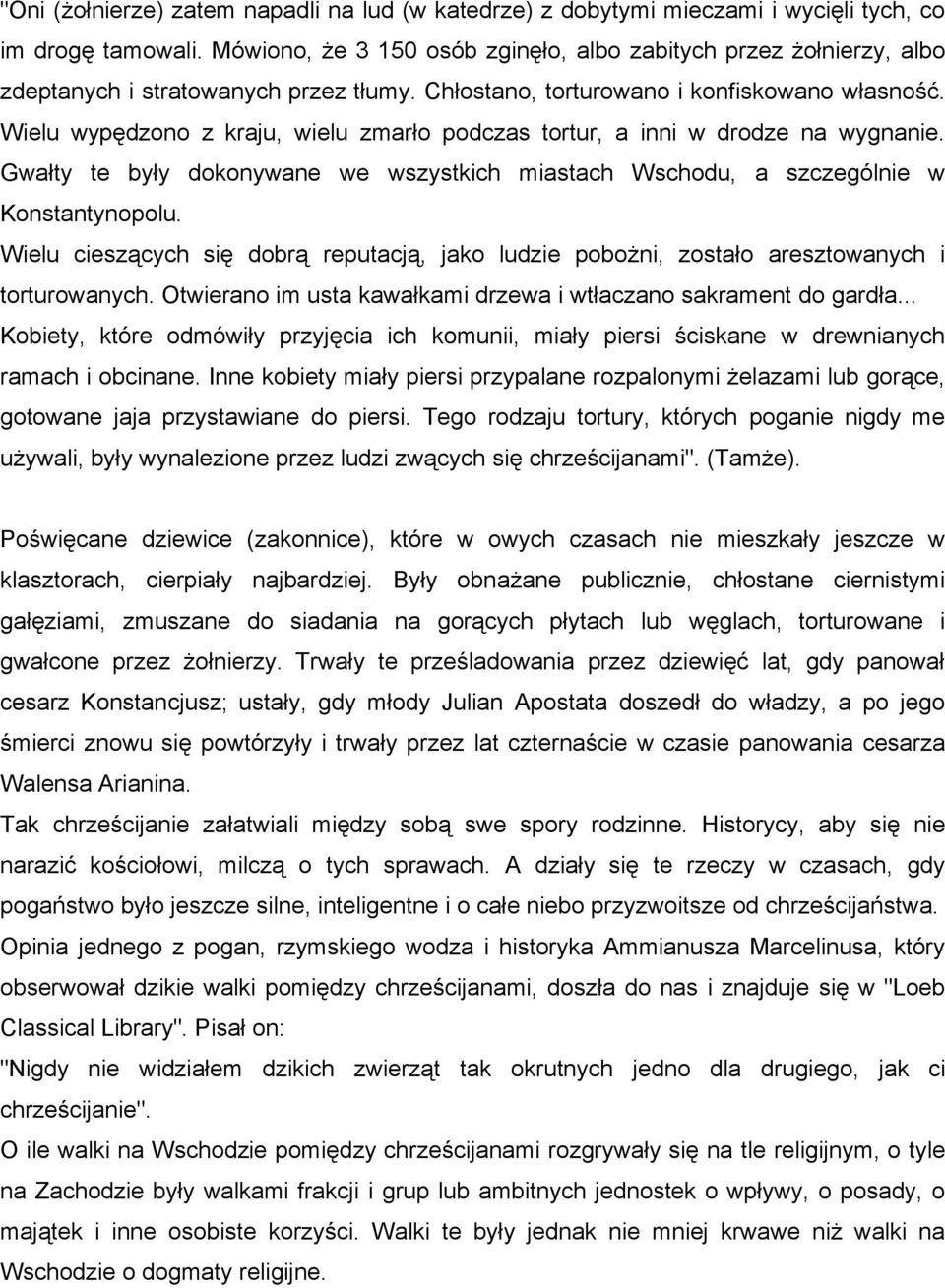 Wielu wypędzono z kraju, wielu zmarło podczas tortur, a inni w drodze na wygnanie. Gwałty te były dokonywane we wszystkich miastach Wschodu, a szczególnie w Konstantynopolu.