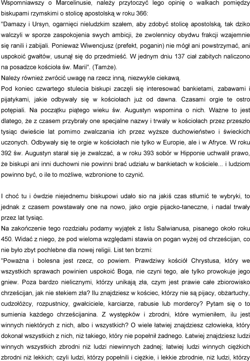 Ponieważ Wiwencjusz (prefekt, poganin) nie mógł ani powstrzymać, ani uspokoić gwałtów, usunął się do przedmieść. W jednym dniu 137 ciał zabitych naliczono na posadzce kościoła św. Marii". (Tamże).