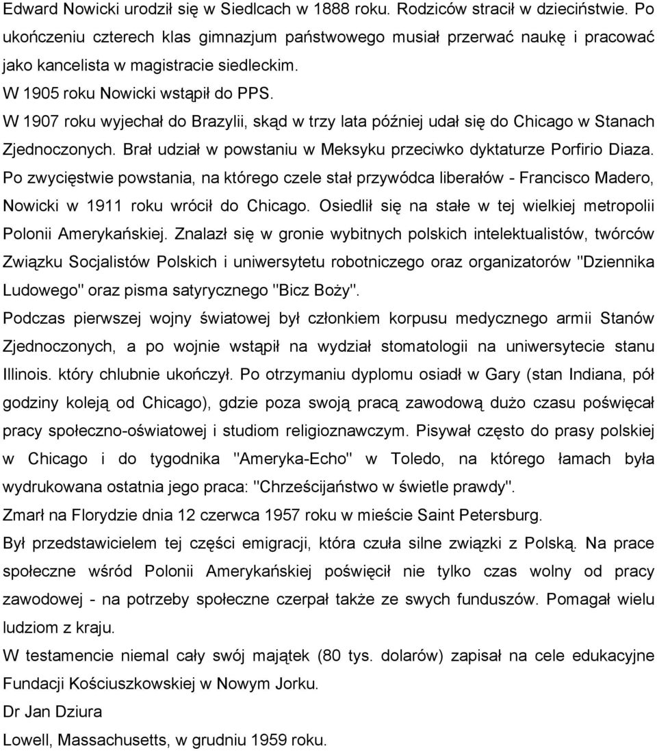 W 1907 roku wyjechał do Brazylii, skąd w trzy lata później udał się do Chicago w Stanach Zjednoczonych. Brał udział w powstaniu w Meksyku przeciwko dyktaturze Porfirio Diaza.