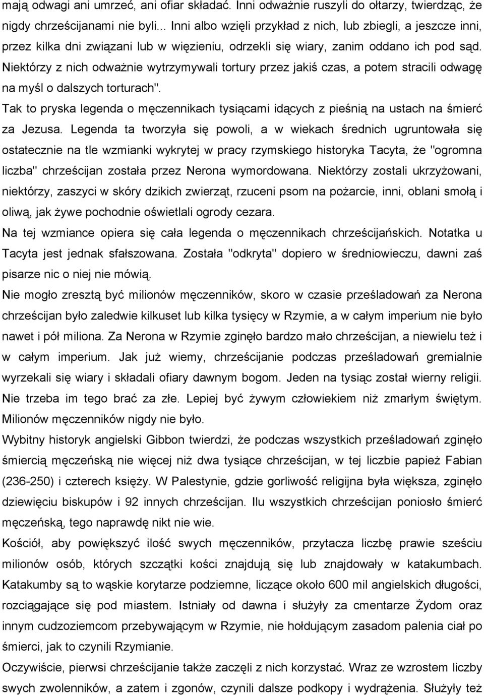 Niektórzy z nich odważnie wytrzymywali tortury przez jakiś czas, a potem stracili odwagę na myśl o dalszych torturach".